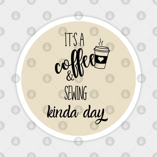 its a coffee and sewing kinda day Magnet by Love My..